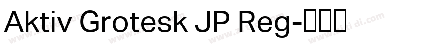 Aktiv Grotesk JP Reg字体转换 Aktiv Grotesk JP Reg字体转换